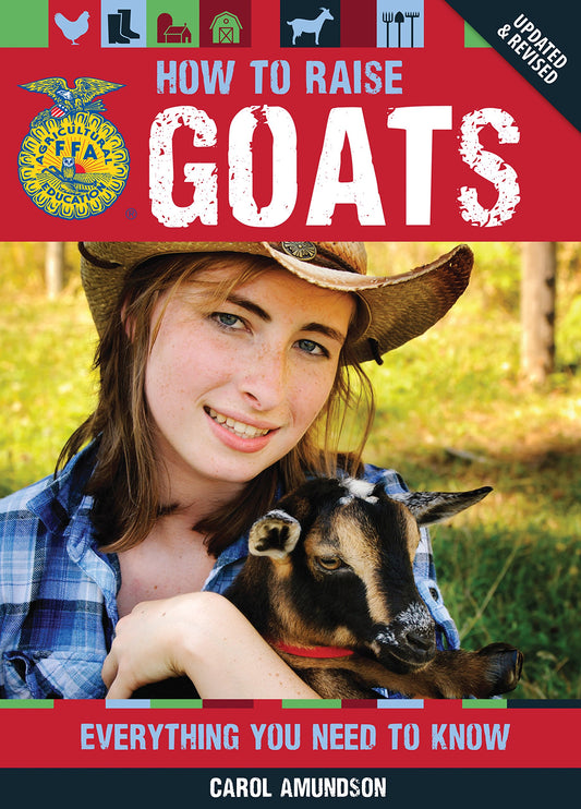How to Raise Goats: Everything You Need to Know, Updated & Revised (FFA)