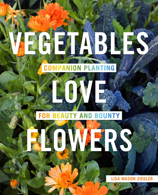 Vegetables Love Flowers: Companion Planting for Beauty and Bounty - 3213