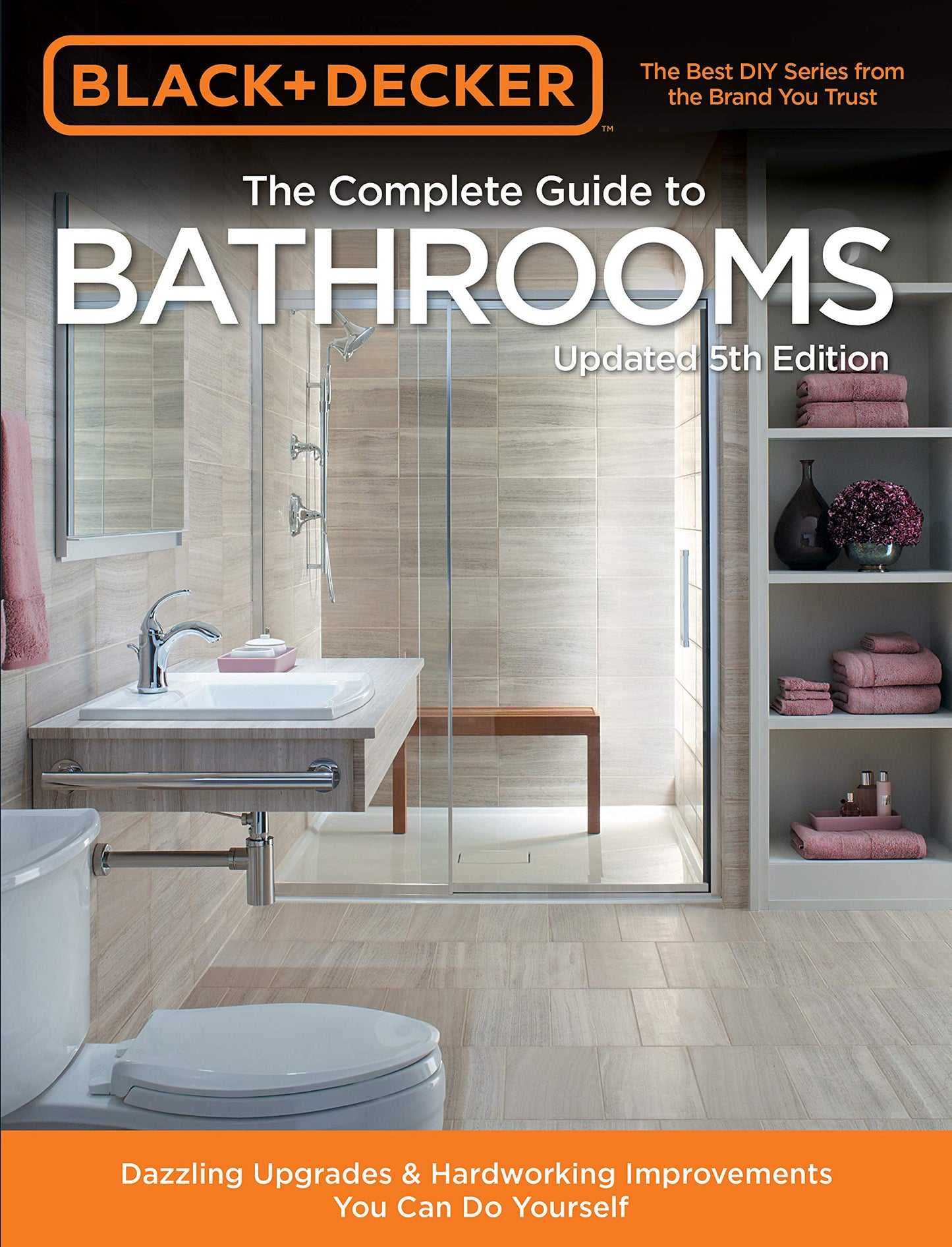 Black & Decker Complete Guide to Bathrooms 5th Edition: Dazzling Upgrades & Hardworking Improvements You Can Do Yourself - 3939