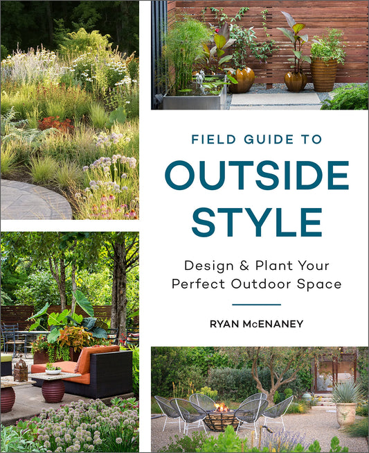 Field Guide to Outside Style: Design and Plant Your Perfect Outdoor Space - 6302