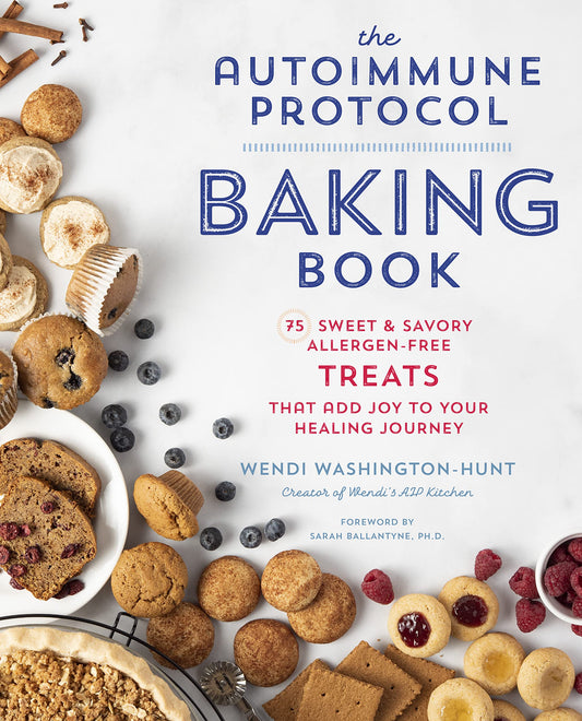 The Autoimmune Protocol Baking Book: 75 Sweet & Savory, Allergen-Free Treats That Add Joy to Your Healing Journey - 9715