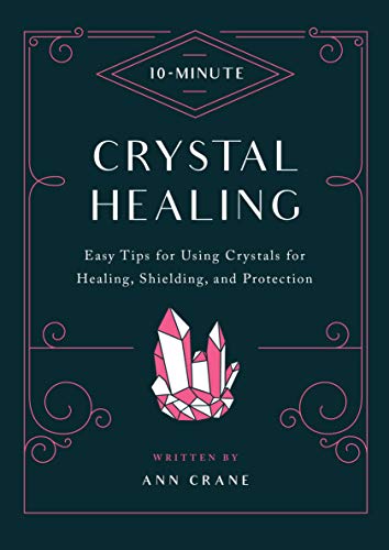 10-Minute Crystal Healing: Easy Tips for Using Crystals for Healing, Shielding, and Protection - 6164