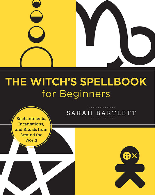 The Witch's Spellbook for Beginners: Enchantments, Incantations, and Rituals from Around the World (New Shoe Press)