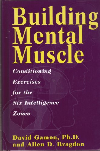 Building Mental Muscle: Conditioning Exercises for the Six Intelligence Zones