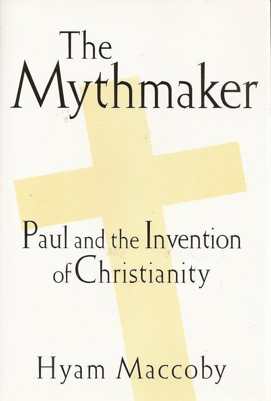 The Mythmaker: Paul and the Invention of Christianity - 9676