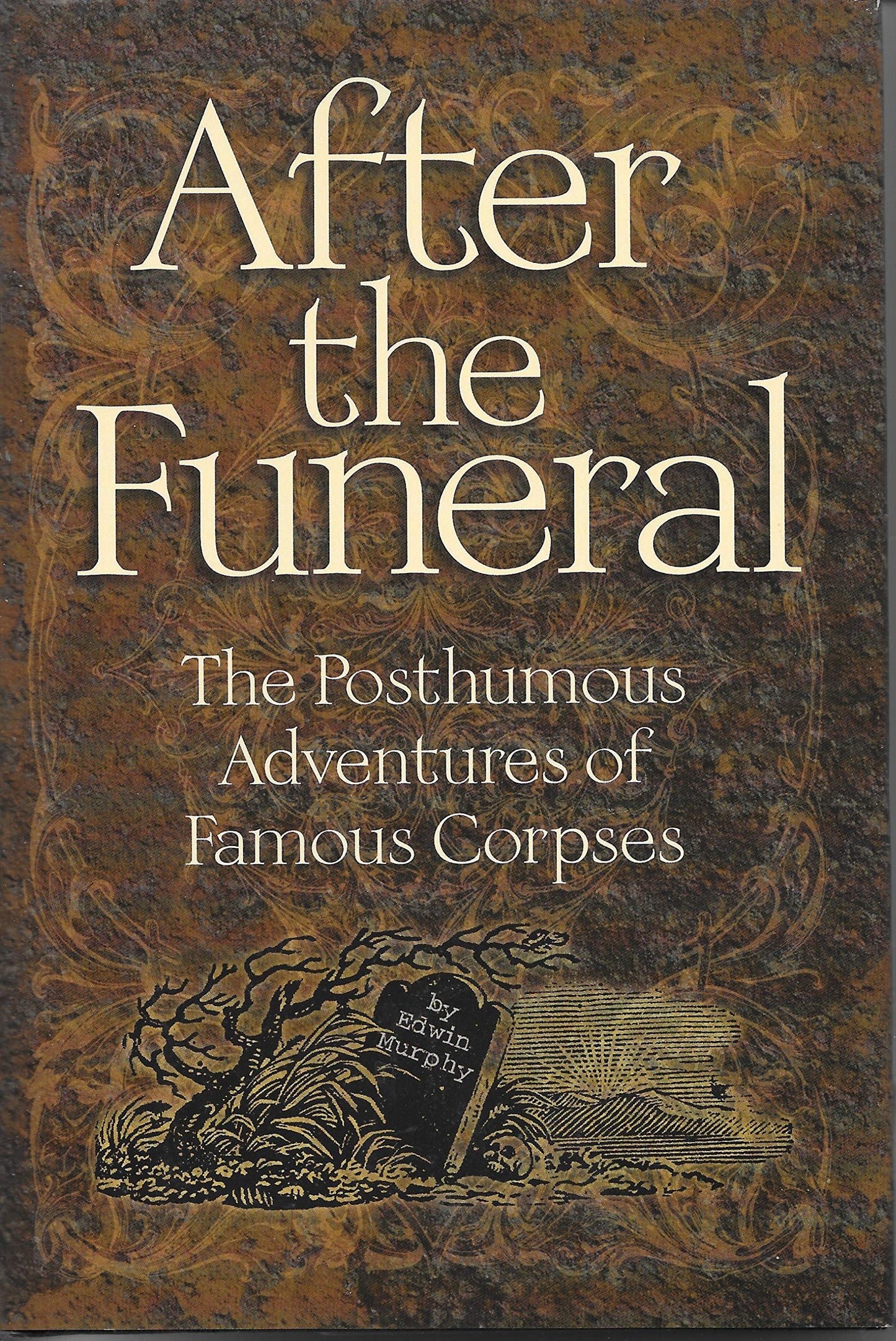 After the Funeral: The Posthumous Adventures of Famous Corpses