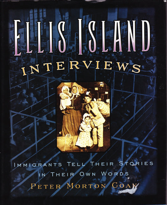 Ellis Island Interviews: Immigrants Tell Their Stories In Their Own Words