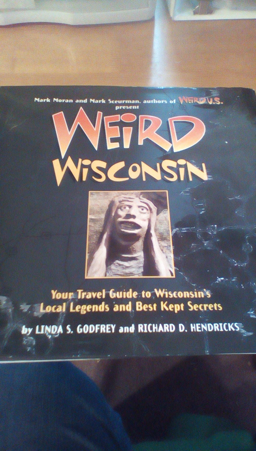 Weird Wisconsin: Your Travel Guide to Wisconsin's Local Legends and Best Kept Secrets