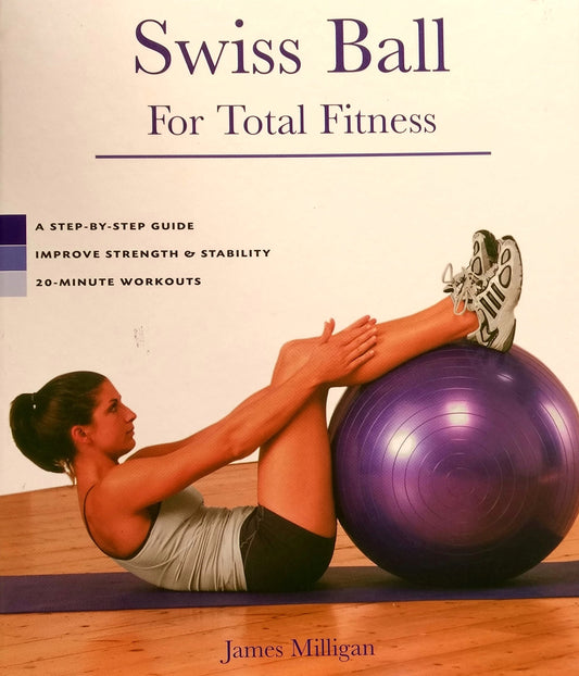 Swiss Ball for Total Fitness: A Step-By-Step Guide, Improve Strength & Stability, 20-Minute Workouts - 7379