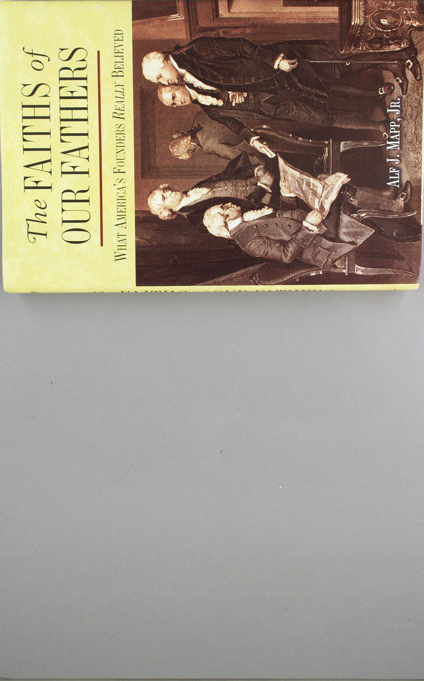 THE Faiths of Our Fathers; What America's Founders Really Believed