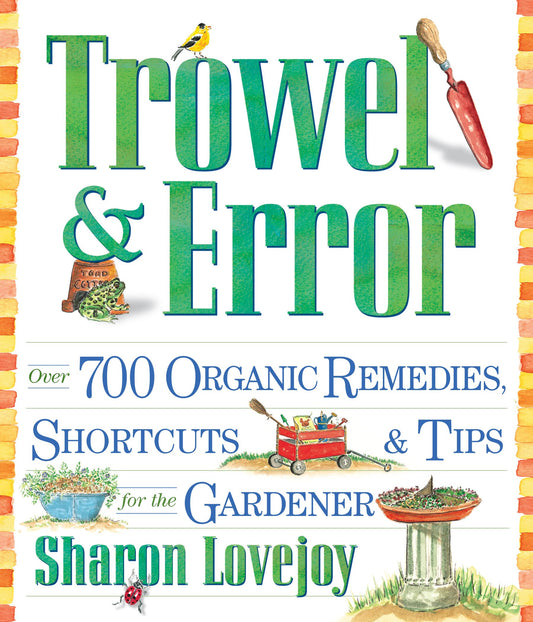 Trowel and Error: Over 700 Organic Remedies, Shortcuts, and Tips for the Gardener - 7849