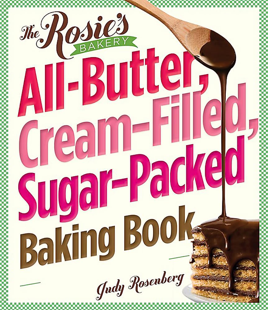 The Rosie's Bakery All-Butter, Cream-Filled, Sugar-Packed Baking Book