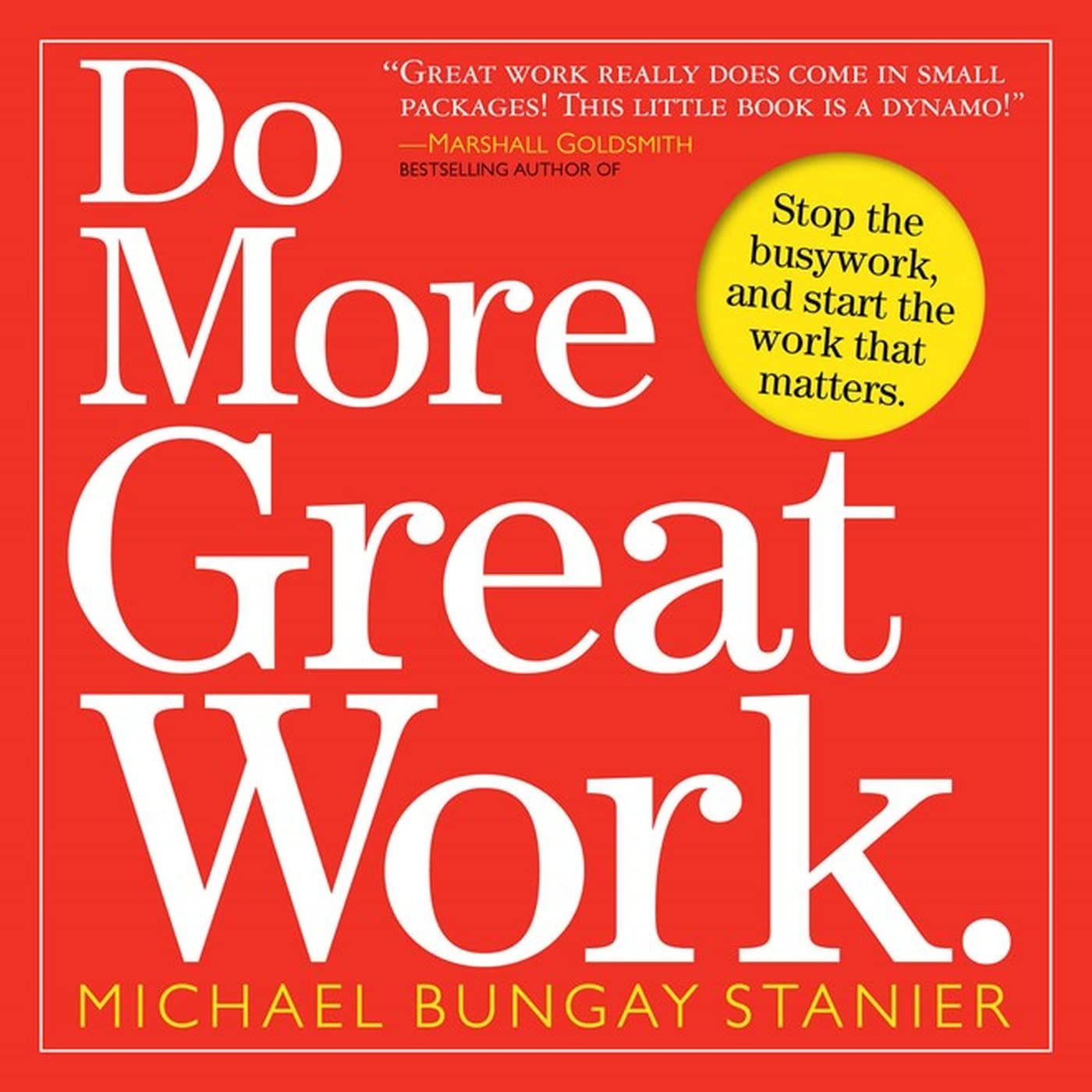Do More Great Work: Stop the Busywork. Start the Work That Matters. - 1701