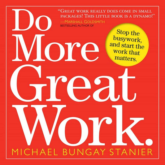 Do More Great Work: Stop the Busywork. Start the Work That Matters. - 1701