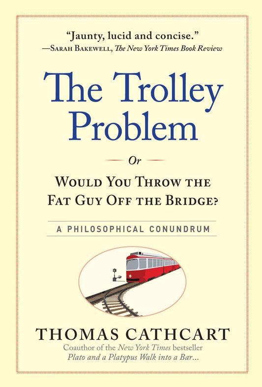 The Trolley Problem, or Would You Throw the Fat Guy Off the Bridge?: A Philosophical Conundrum - 9912