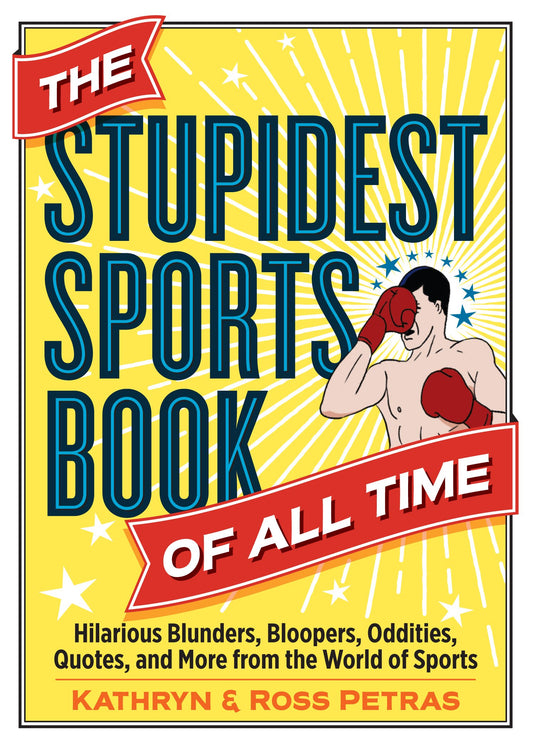 The Stupidest Sports Book of All Time: Hilarious Blunders, Bloopers, Oddities, Quotes, and More from the World of Sports - 7686