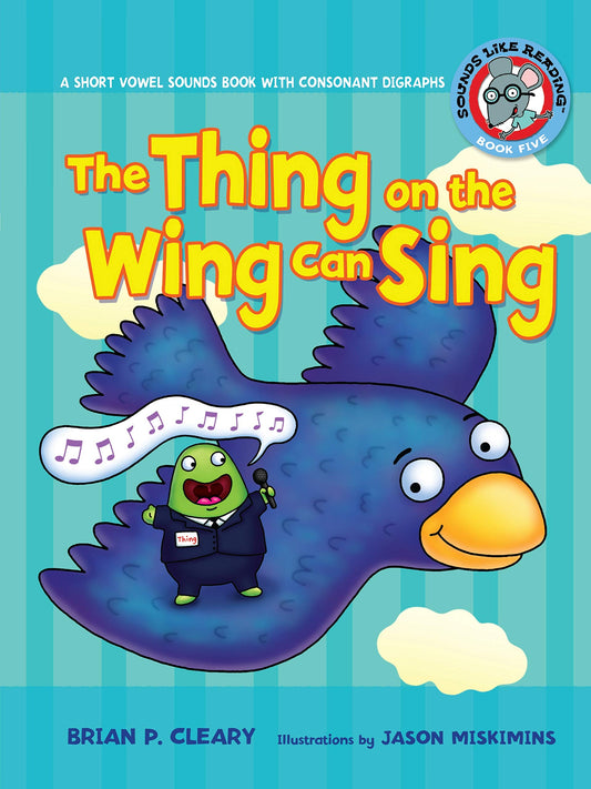The Thing on the Wing Can Sing: A Short Vowel Sounds Book with Consonant Digraphs (Sounds Like Reading ®) - 504