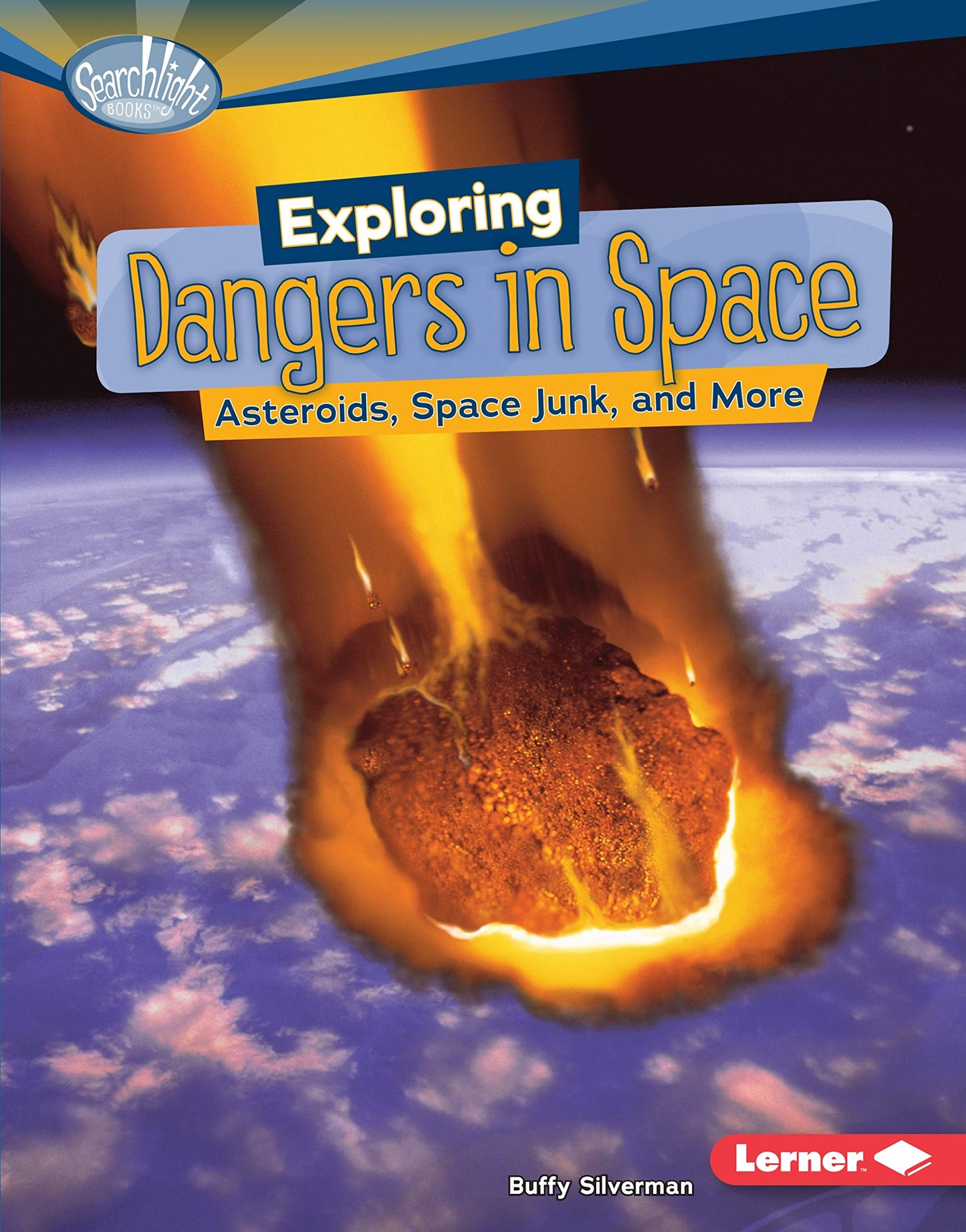 Exploring Dangers in Space: Asteroids, Space Junk, and More (Searchlight Books)