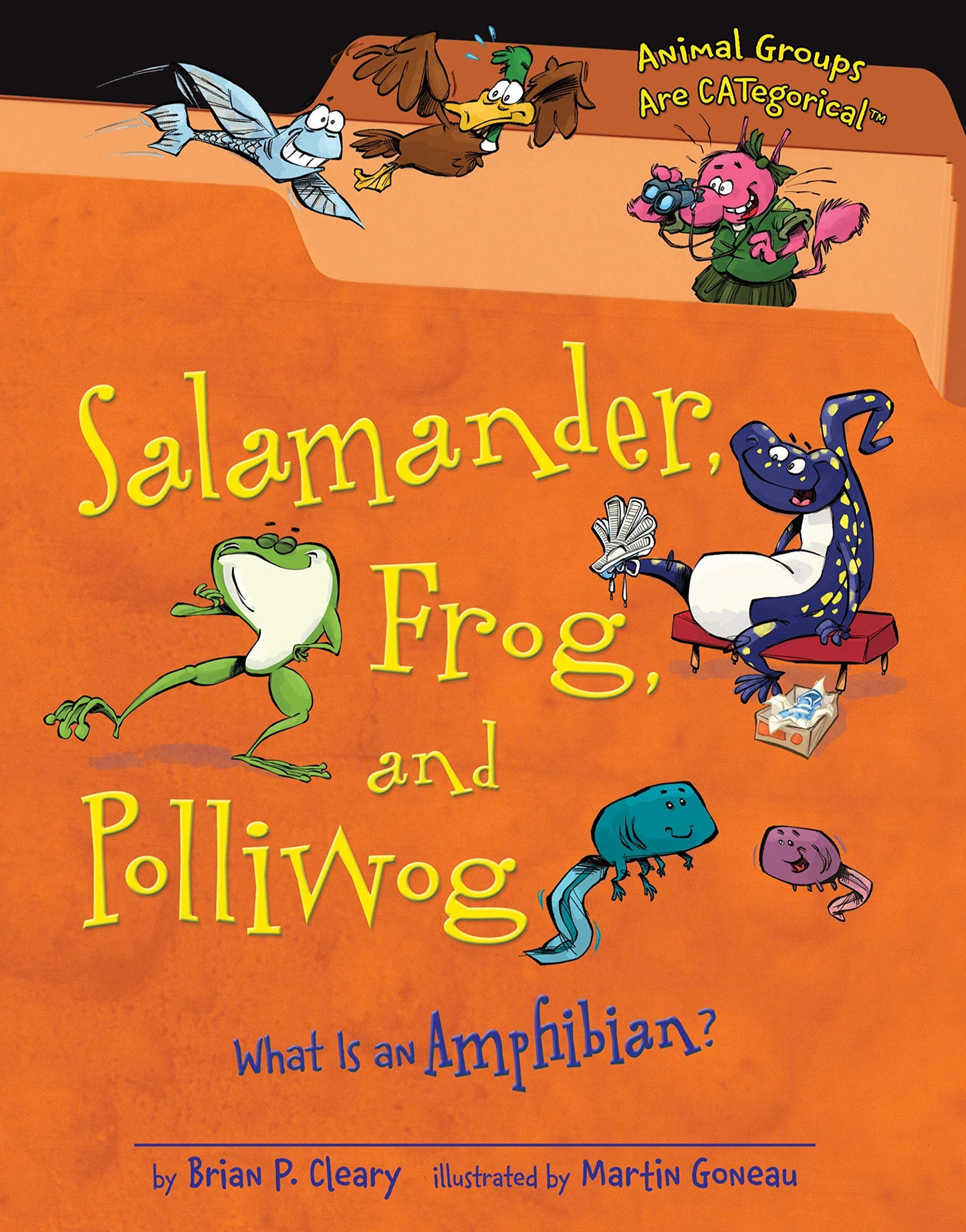 Salamander, Frog, and Polliwog: What Is an Amphibian? (Animal Groups Are CATegorical ™)