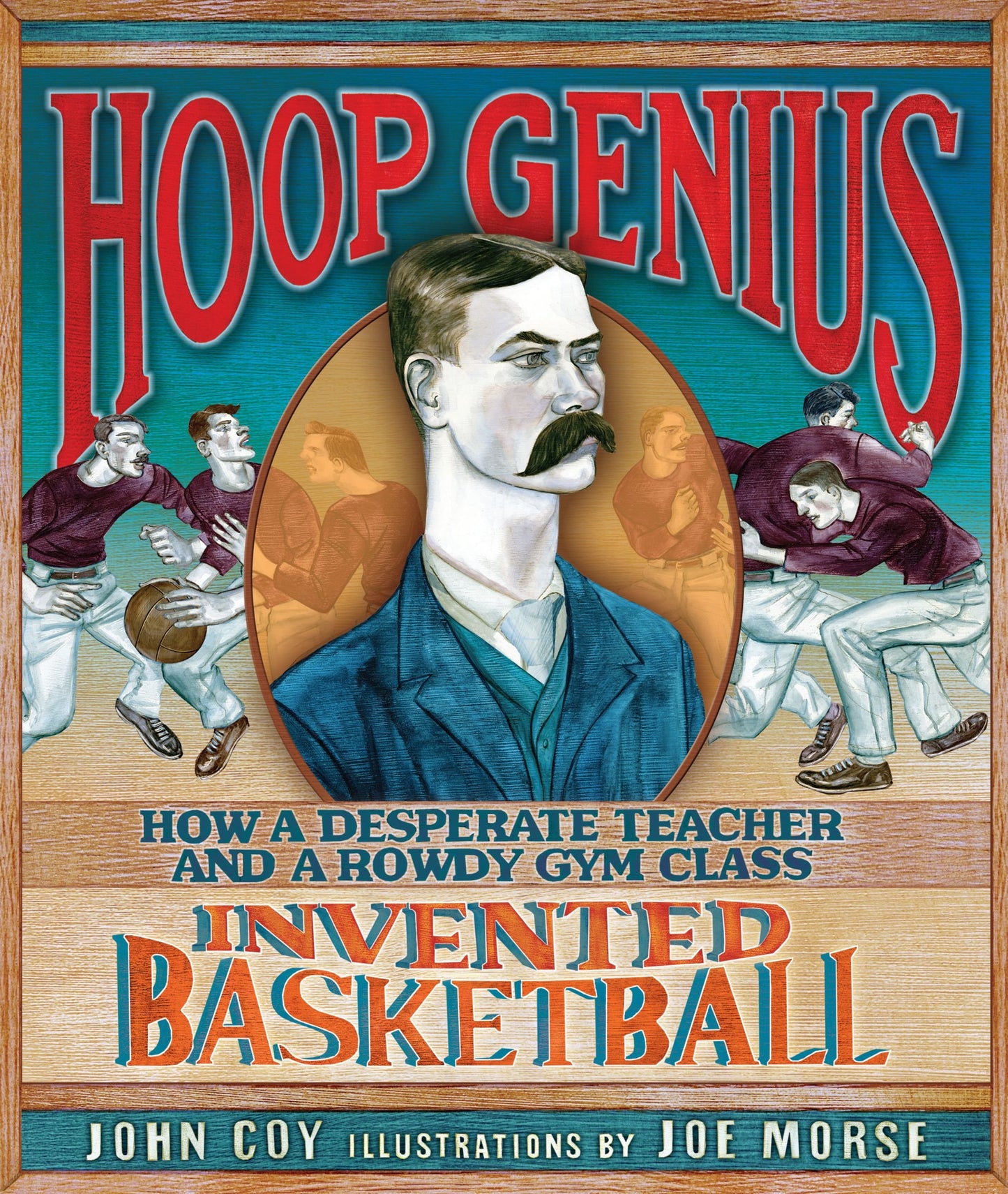 Hoop Genius: How a Desperate Teacher and a Rowdy Gym Class Invented Basketball - 5699