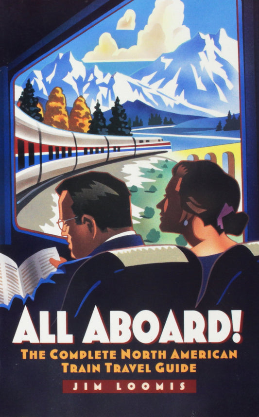All Aboard!: The Complete North American Train Travel Guide - 6714