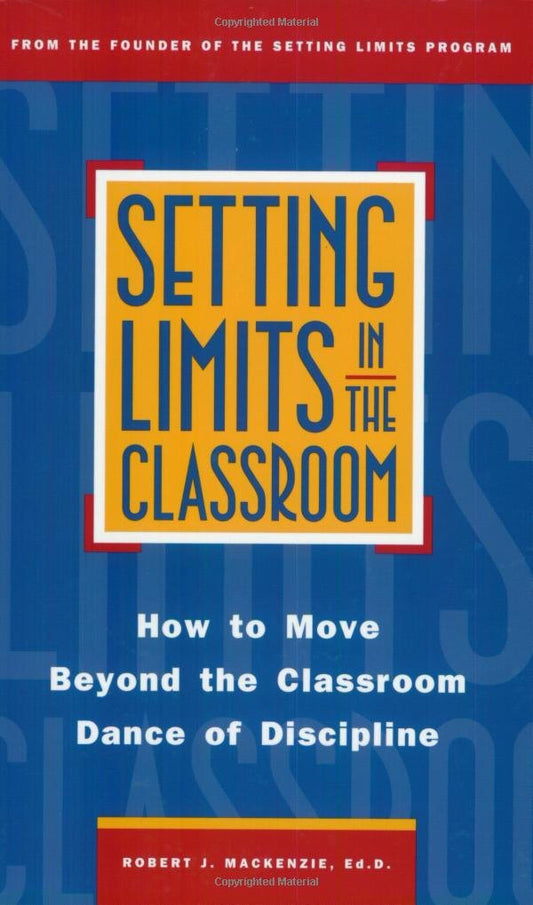 Setting Limits in the Classroom: How to Move Beyond the Classroom Dance of Discipline