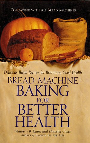 Bread Machine Baking for Better Health: Delicious Bread Recipes for Brimming Good Health - 3883
