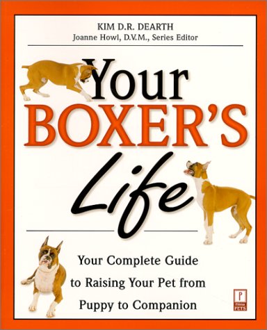 Your Boxer's Life: Your Complete Guide to Raising Your Pet from Puppy to Companion (Your Pet's Life)