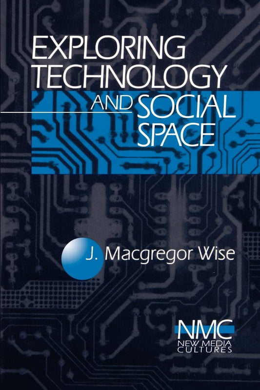 Exploring Technology and Social Space (New Media Cultures)