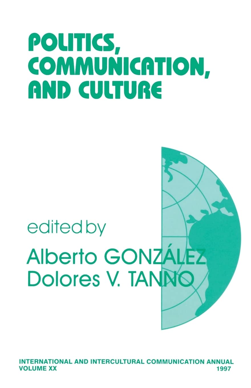 Politics, Communication, and Culture (International and Intercultural Communication Annual)