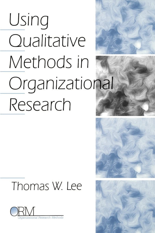 Using Qualitative Methods in Organizational Research (Organizational Research Methods) - 7067