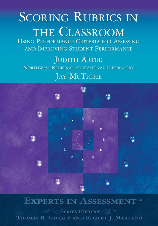 Scoring Rubrics in the Classroom: Using Performance Criteria for Assessing and Improving Student Performance (Experts In Assessment Series) - 7501