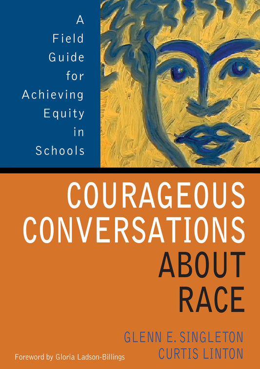 Courageous Conversations About Race: A Field Guide for Achieving Equity in Schools - 4908