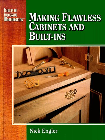 Making flawless cabinets and built-ins (Secrets of Successful Woodworking)