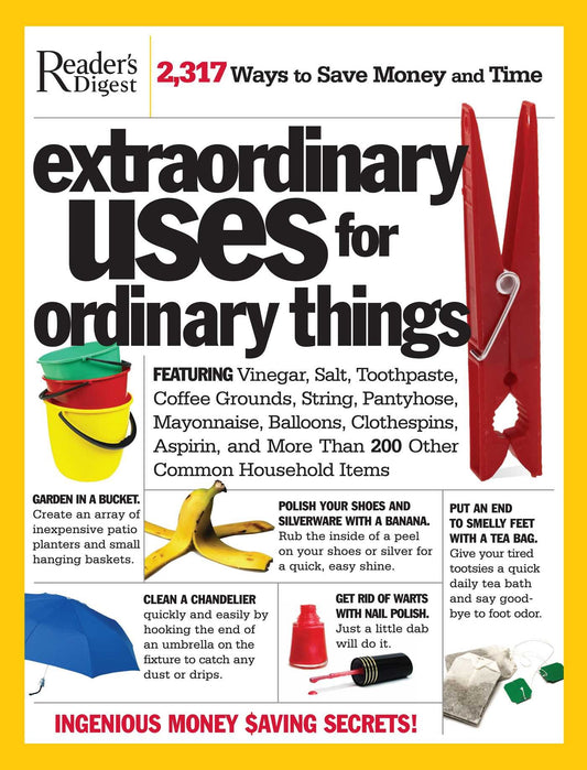 Extraordinary Uses for Ordinary Things: 2,317 Ways to Save Money and Time