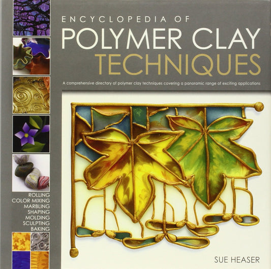 The Encyclopedia of Polymer Clay Techniques: A Comprehensive Directory of Polymer Clay Techniques Covering a Panoramic Range of Exciting Applications - 5281