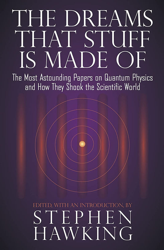 The Dreams That Stuff Is Made Of: The Most Astounding Papers of Quantum Physics--and How They Shook the Scientific World - 1785