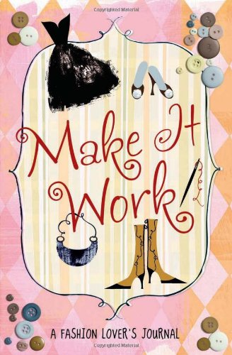 Make It Work!: A Fashion Lover's Journal - 1888