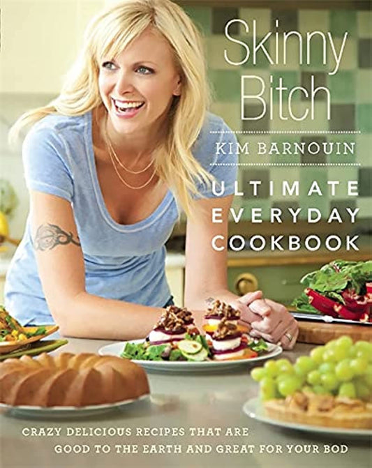 Skinny Bitch: Ultimate Everyday Cookbook: Crazy Delicious Recipes that Are Good to the Earth and Great for Your Bod - 9687