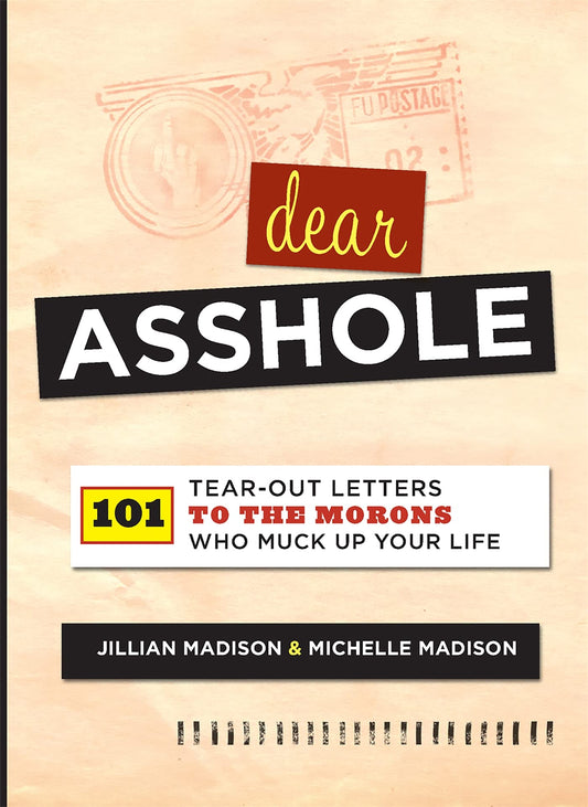 Dear Asshole: 101 Tear-Out Letters to the Morons Who Muck Up Your Life - 991