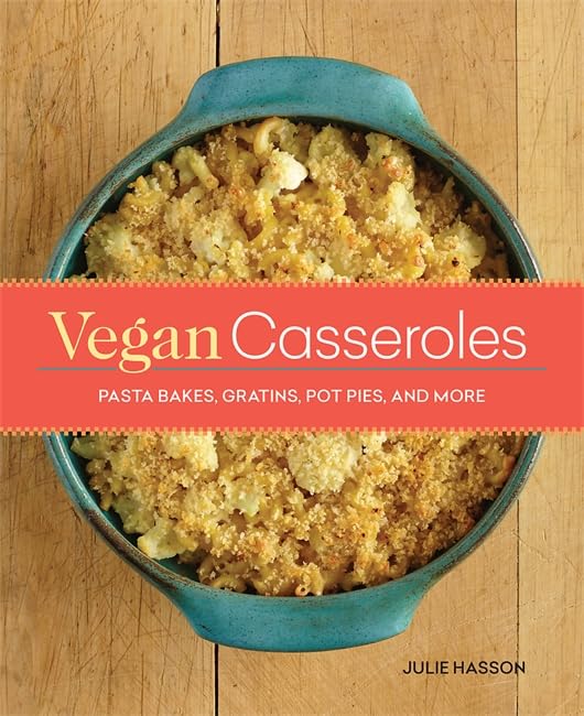 Vegan Casseroles: Pasta Bakes, Gratins, Pot Pies, and More - 5832