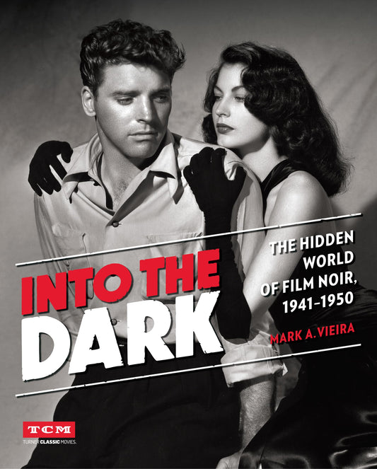 Into the Dark: The Hidden World of Film Noir, 1941-1950 (Turner Classic Movies)