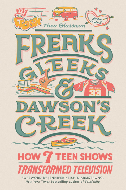 Freaks, Gleeks, and Dawson's Creek: How Seven Teen Shows Transformed Television - 692