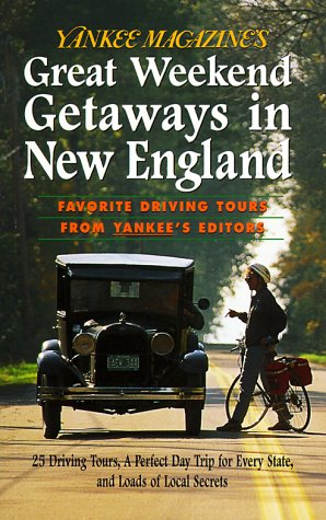 Yankee Magazine's Great Weekend Getaways in New England: Favorite Driving Tours from Yankee's Editors