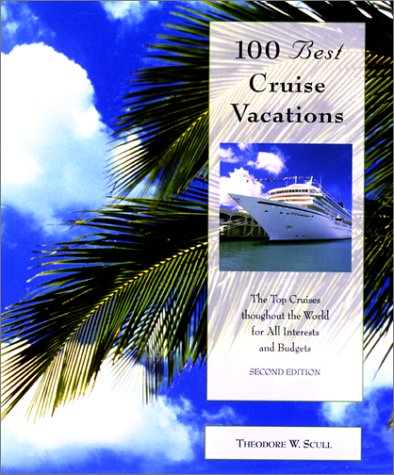 100 Best Cruise Vacations, 2nd: The Top Cruises throughout the World for All Interests and Budgets (100 Best Series)