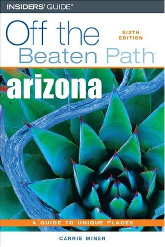 Off the Beaten Path Arizona: A Guide to Unique Places