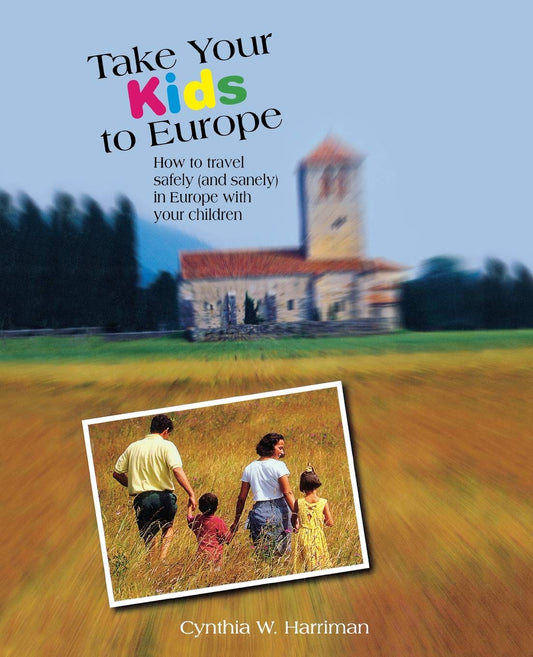 Take Your Kids to Europe: How To Travel Safely (And Sanely) In Europe With Your Children - 7040