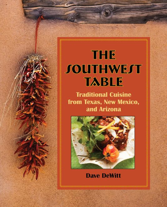 Southwest Table: Traditional Cuisine From Texas, New Mexico, And Arizona