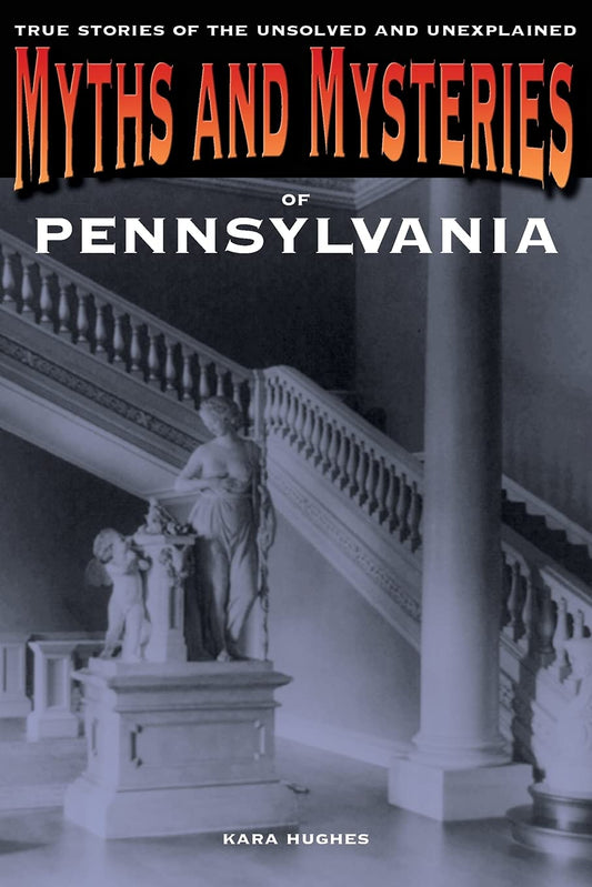 Myths and Mysteries of Pennsylvania: True Stories of the Unsolved and Unexplained (Myths and Mysteries Series)