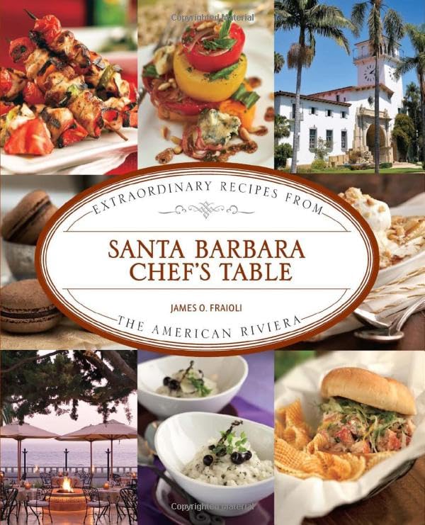 Santa Barbara Chef's Table: Extraordinary Recipes From The American Riviera - 7064